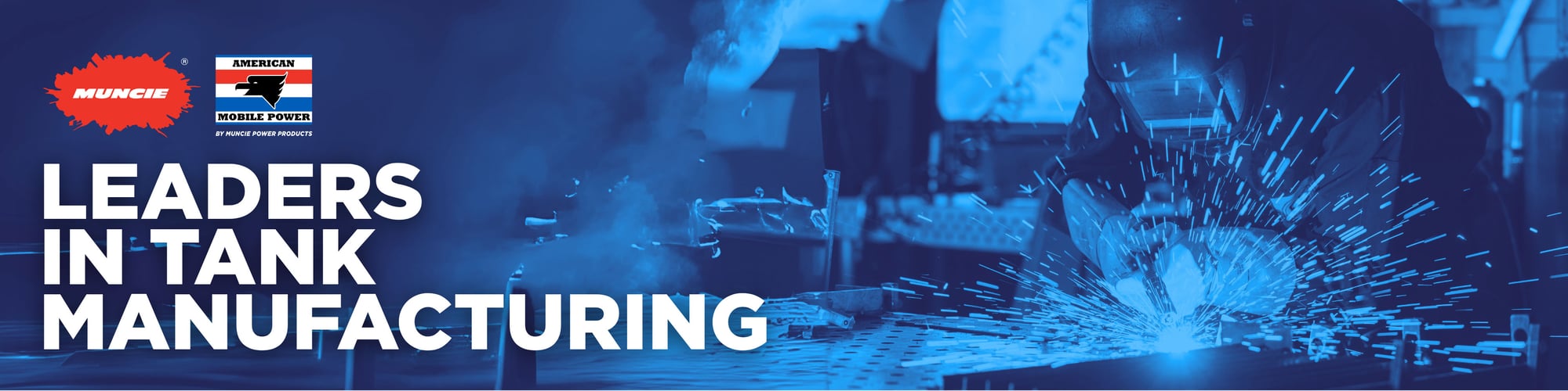 On the left side of the image, there is the Muncie Power Products PowerBurst next to the American Mobile Power logo. Underneath the logos, in all caps and white text are the words, "Leaders in Tank Manufacturing." The image shows a person welding on the far right. The image is in different shades of blue.